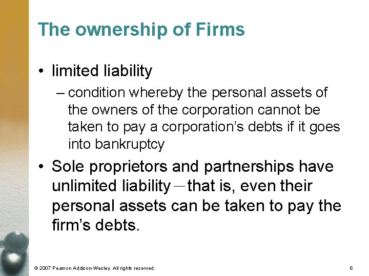 The ownership of Firms • limited liability – condition whereby the personal assets of