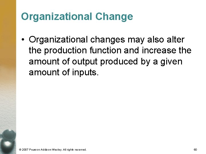 Organizational Change • Organizational changes may also alter the production function and increase the