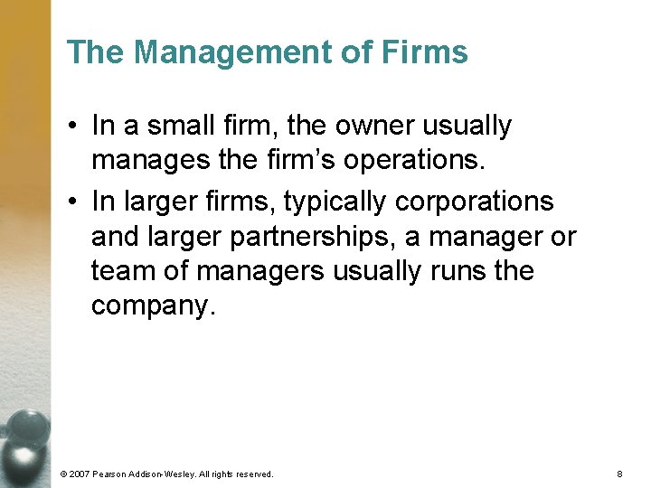 The Management of Firms • In a small firm, the owner usually manages the