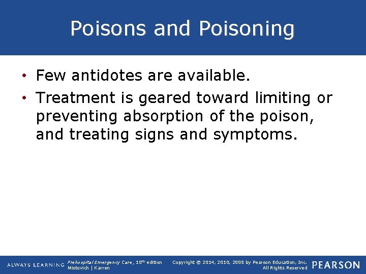 Poisons and Poisoning • Few antidotes are available. • Treatment is geared toward limiting