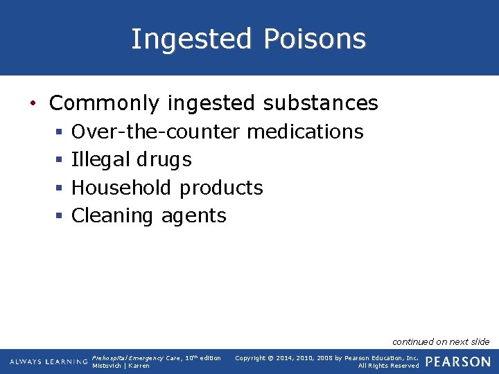 Ingested Poisons • Commonly ingested substances § § Over-the-counter medications Illegal drugs Household products