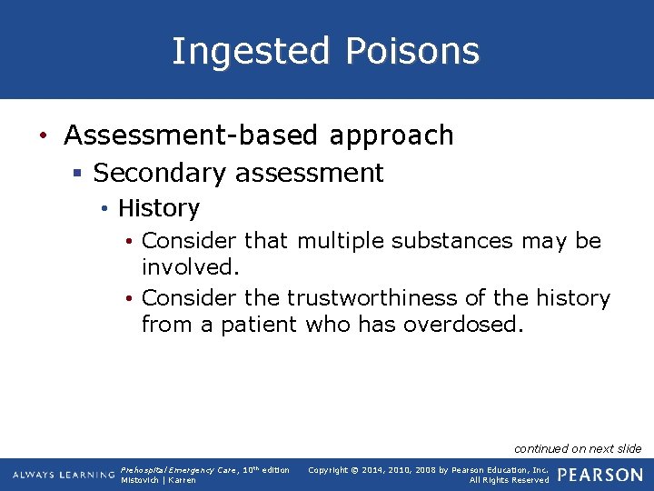 Ingested Poisons • Assessment-based approach § Secondary assessment • History • Consider that multiple