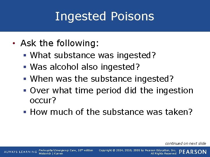 Ingested Poisons • Ask the following: What substance was ingested? Was alcohol also ingested?