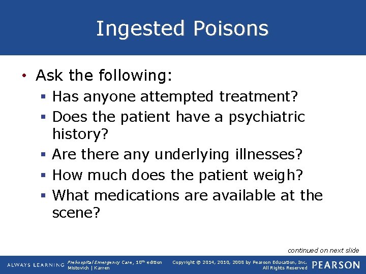 Ingested Poisons • Ask the following: § Has anyone attempted treatment? § Does the