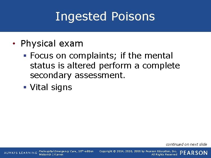 Ingested Poisons • Physical exam § Focus on complaints; if the mental status is
