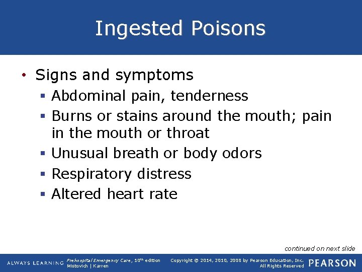 Ingested Poisons • Signs and symptoms § Abdominal pain, tenderness § Burns or stains