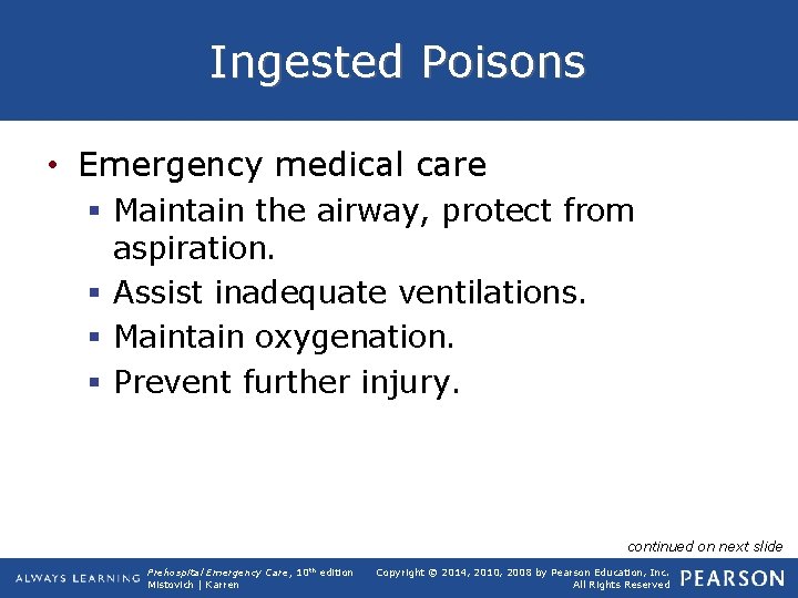 Ingested Poisons • Emergency medical care § Maintain the airway, protect from aspiration. §
