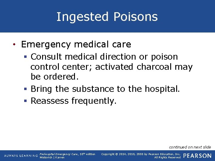 Ingested Poisons • Emergency medical care § Consult medical direction or poison control center;