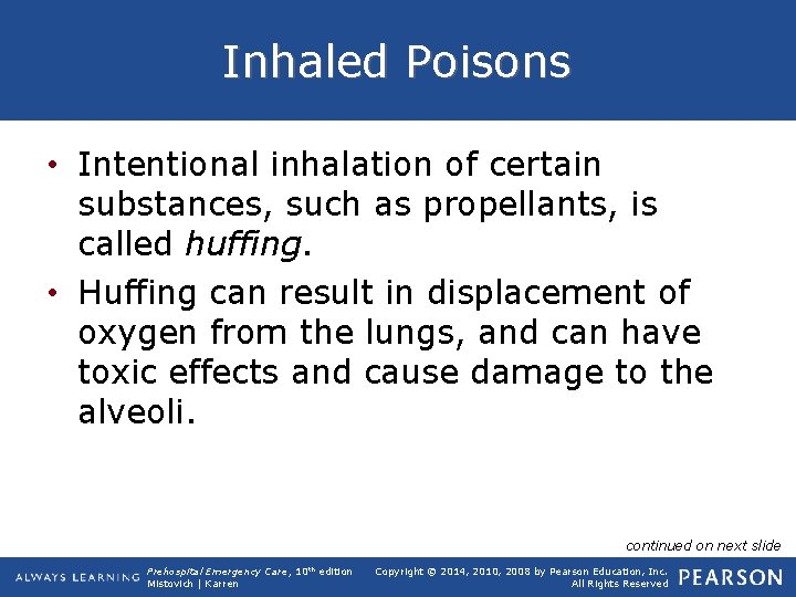 Inhaled Poisons • Intentional inhalation of certain substances, such as propellants, is called huffing.