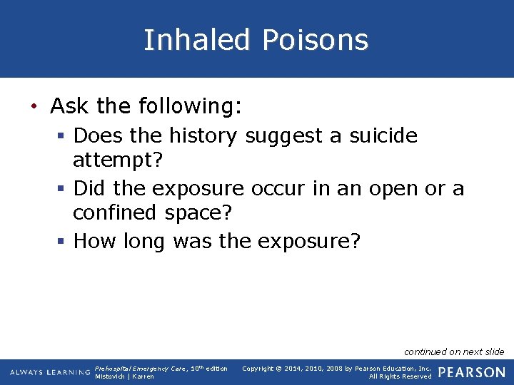 Inhaled Poisons • Ask the following: § Does the history suggest a suicide attempt?