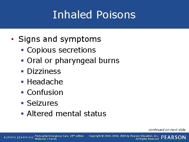 Inhaled Poisons • Signs and symptoms § § § § Copious secretions Oral or