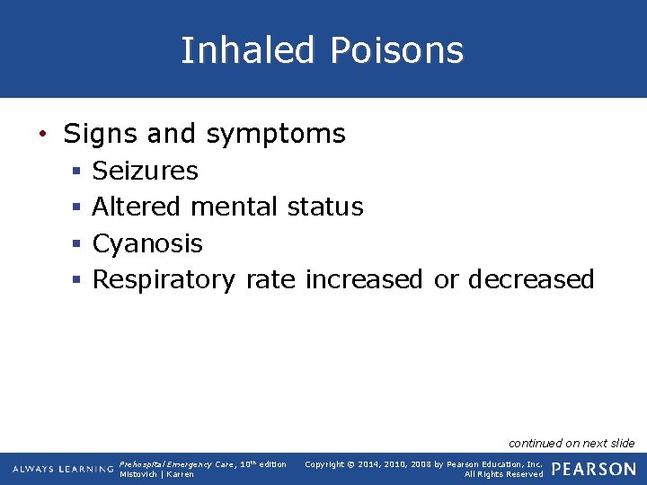 Inhaled Poisons • Signs and symptoms § § Seizures Altered mental status Cyanosis Respiratory