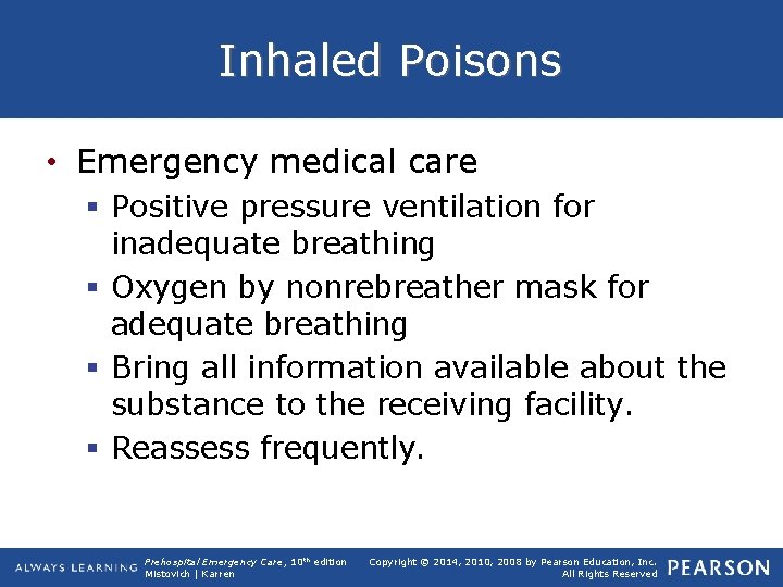 Inhaled Poisons • Emergency medical care § Positive pressure ventilation for inadequate breathing §