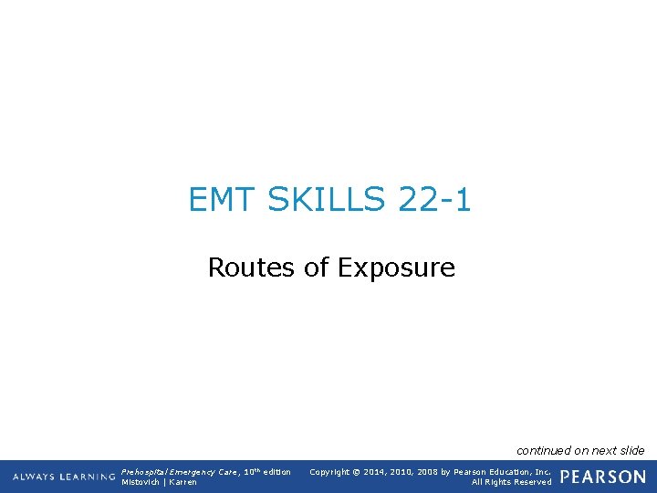 EMT SKILLS 22 -1 Routes of Exposure continued on next slide Prehospital Emergency Care,