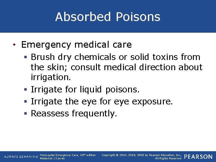 Absorbed Poisons • Emergency medical care § Brush dry chemicals or solid toxins from