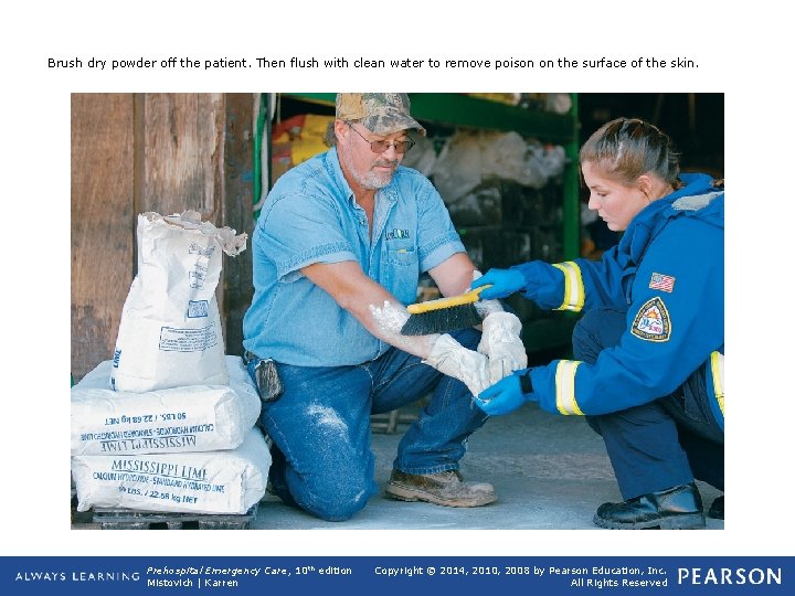 Brush dry powder off the patient. Then flush with clean water to remove poison