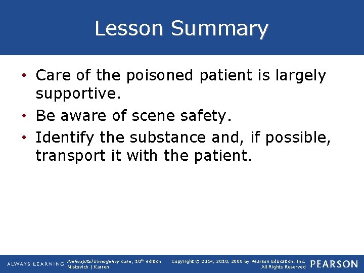 Lesson Summary • Care of the poisoned patient is largely supportive. • Be aware