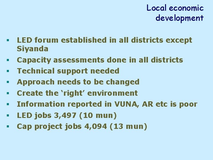 Local economic development § LED forum established in all districts except Siyanda § Capacity