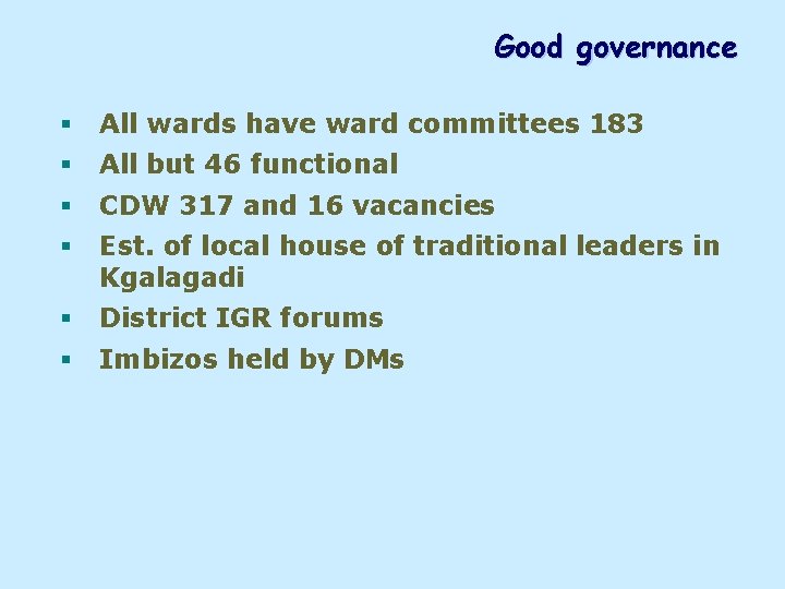 Good governance § All wards have ward committees 183 § All but 46 functional