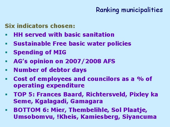 Ranking municipalities Six indicators chosen: § HH served with basic sanitation § Sustainable Free