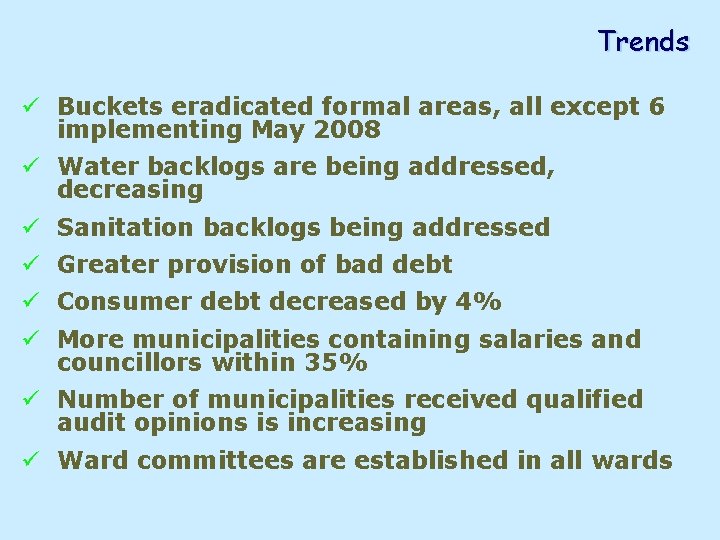 Trends ü Buckets eradicated formal areas, all except 6 implementing May 2008 ü Water