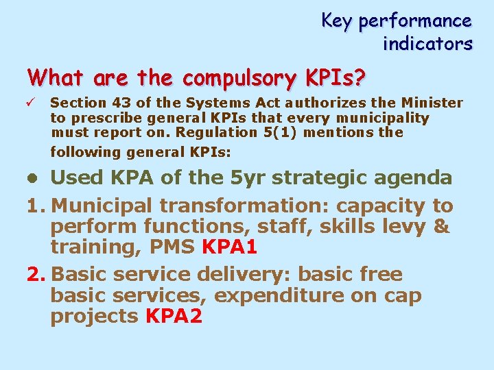 Key performance indicators What are the compulsory KPIs? ü Section 43 of the Systems