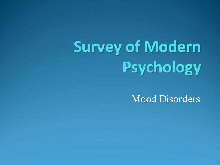 Survey of Modern Psychology Mood Disorders 