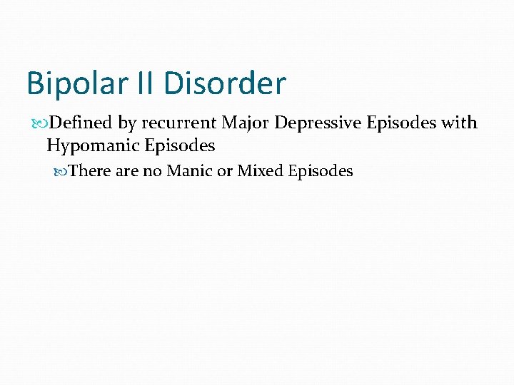 Bipolar II Disorder Defined by recurrent Major Depressive Episodes with Hypomanic Episodes There are