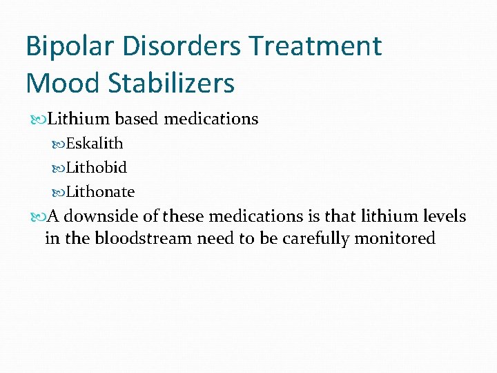 Bipolar Disorders Treatment Mood Stabilizers Lithium based medications Eskalith Lithobid Lithonate A downside of