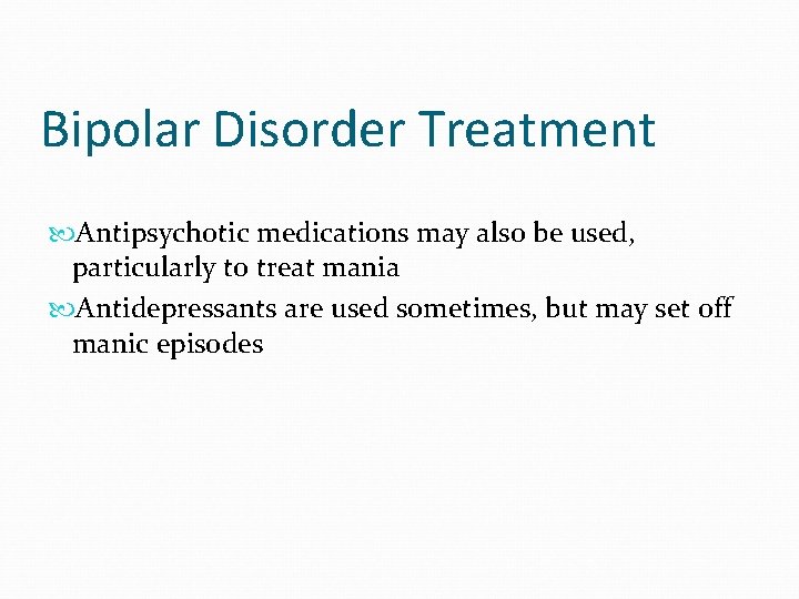 Bipolar Disorder Treatment Antipsychotic medications may also be used, particularly to treat mania Antidepressants