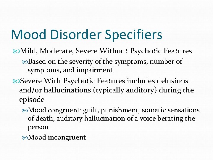 Mood Disorder Specifiers Mild, Moderate, Severe Without Psychotic Features Based on the severity of