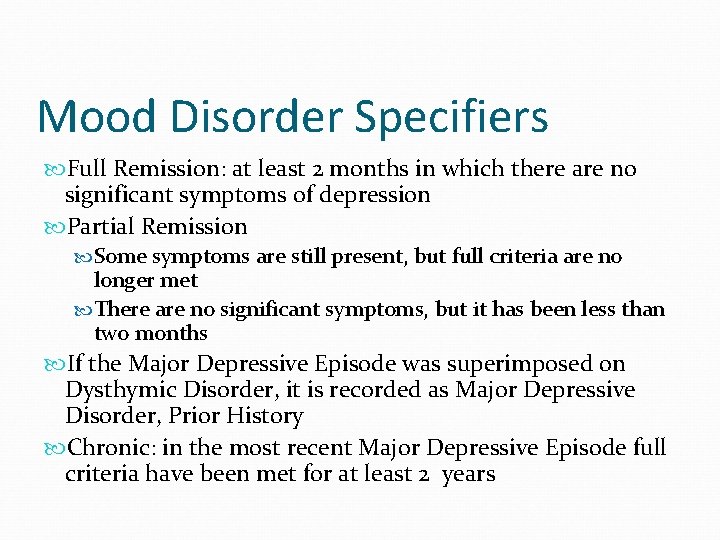 Mood Disorder Specifiers Full Remission: at least 2 months in which there are no