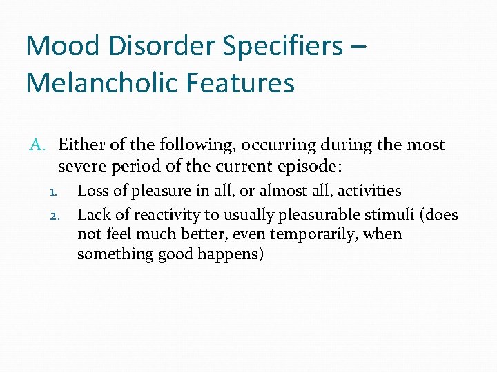 Mood Disorder Specifiers – Melancholic Features A. Either of the following, occurring during the