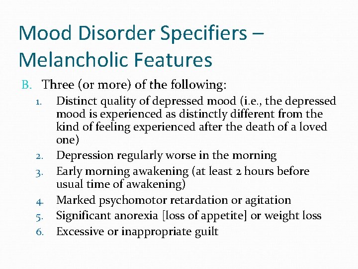 Mood Disorder Specifiers – Melancholic Features B. Three (or more) of the following: 1.