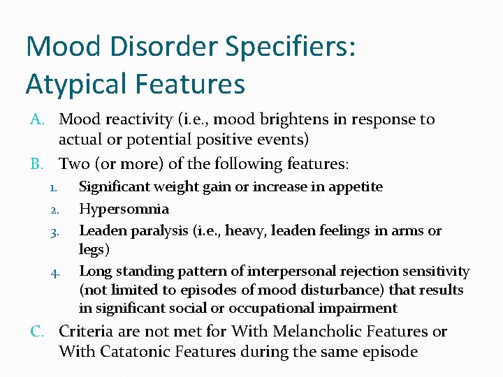 Mood Disorder Specifiers: Atypical Features A. Mood reactivity (i. e. , mood brightens in