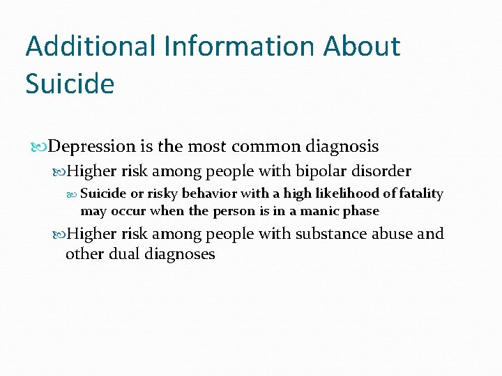 Additional Information About Suicide Depression is the most common diagnosis Higher risk among people
