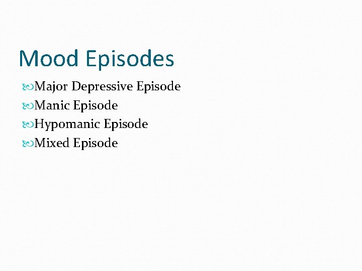 Mood Episodes Major Depressive Episode Manic Episode Hypomanic Episode Mixed Episode 