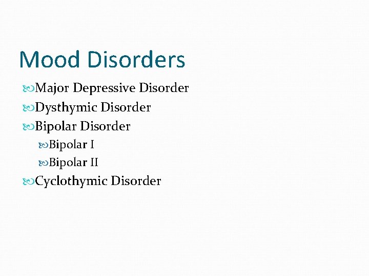 Mood Disorders Major Depressive Disorder Dysthymic Disorder Bipolar II Cyclothymic Disorder 