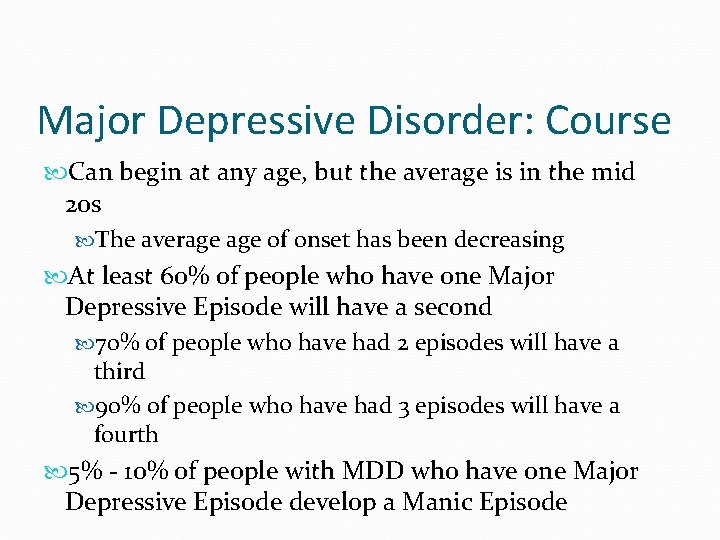 Major Depressive Disorder: Course Can begin at any age, but the average is in