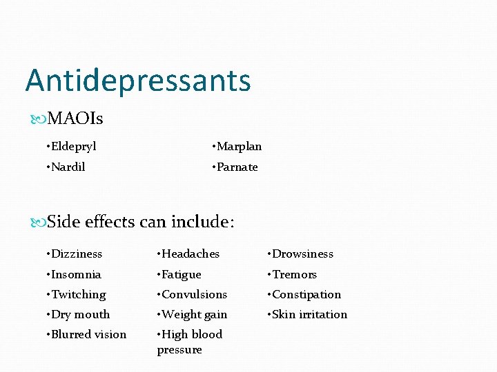 Antidepressants MAOIs • Eldepryl • Marplan • Nardil • Parnate Side effects can include: