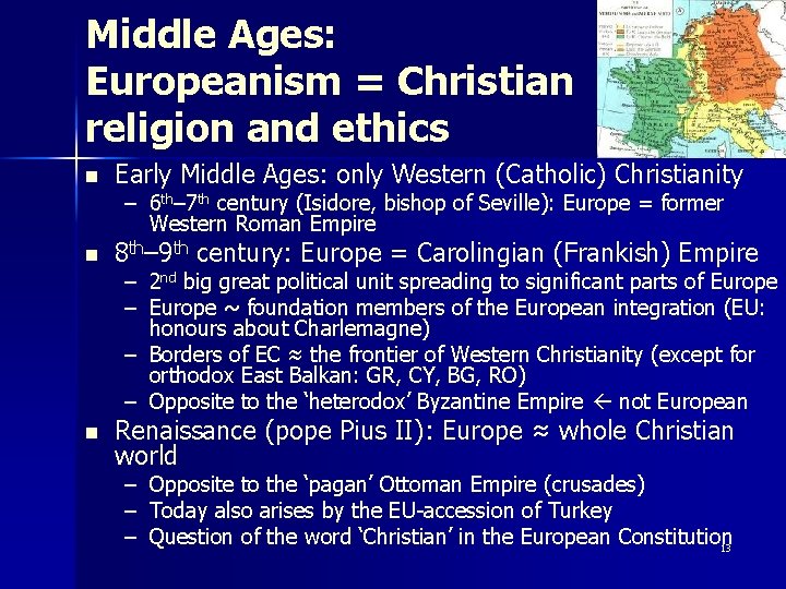 Middle Ages: Europeanism = Christian religion and ethics n Early Middle Ages: only Western