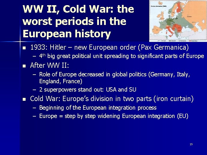 WW II, Cold War: the worst periods in the European history n 1933: Hitler