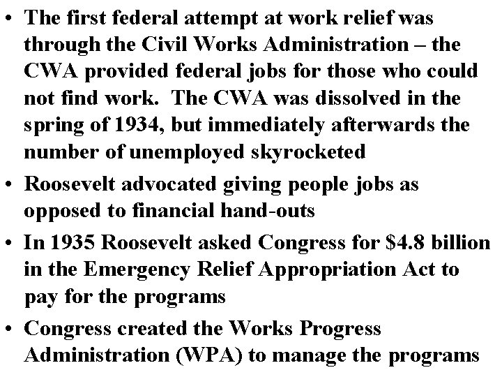 • The first federal attempt at work relief was through the Civil Works • The first federal attempt at work relief was through the Civil Works
