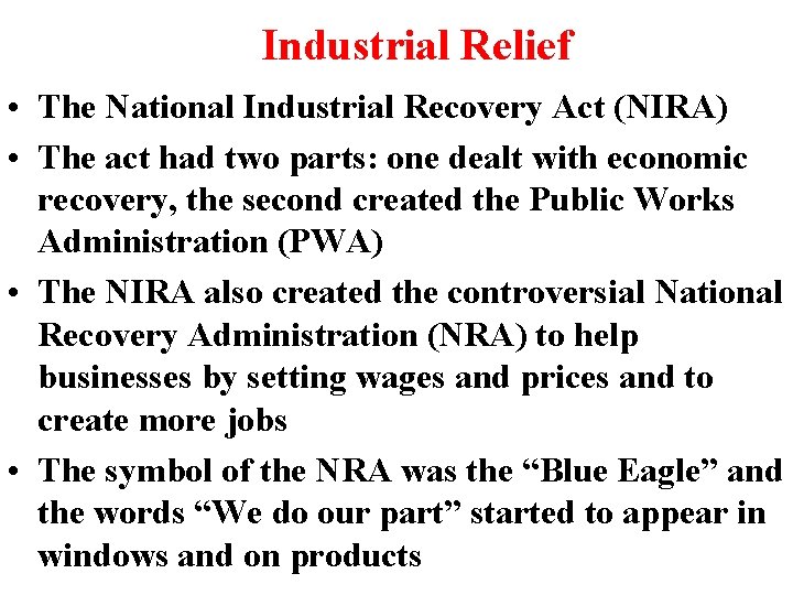 Industrial Relief • The National Industrial Recovery Act (NIRA) • The act had two Industrial Relief • The National Industrial Recovery Act (NIRA) • The act had two