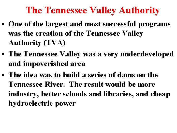The Tennessee Valley Authority • One of the largest and most successful programs was The Tennessee Valley Authority • One of the largest and most successful programs was
