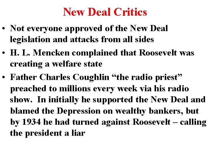 New Deal Critics • Not everyone approved of the New Deal legislation and attacks New Deal Critics • Not everyone approved of the New Deal legislation and attacks