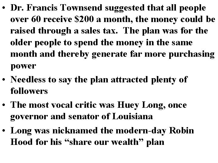 • Dr. Francis Townsend suggested that all people over 60 receive $200 a • Dr. Francis Townsend suggested that all people over 60 receive $200 a