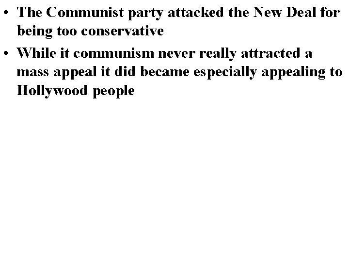 • The Communist party attacked the New Deal for being too conservative • • The Communist party attacked the New Deal for being too conservative •