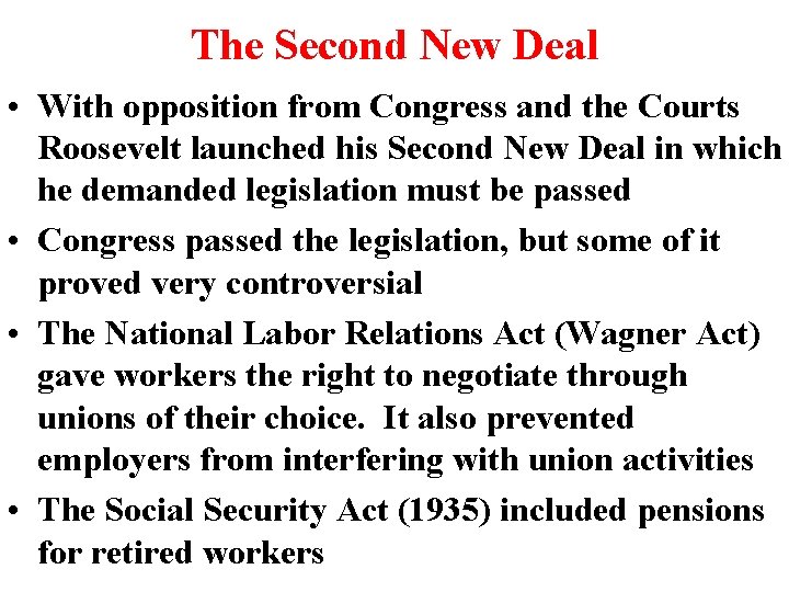 The Second New Deal • With opposition from Congress and the Courts Roosevelt launched The Second New Deal • With opposition from Congress and the Courts Roosevelt launched