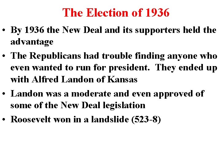 The Election of 1936 • By 1936 the New Deal and its supporters held The Election of 1936 • By 1936 the New Deal and its supporters held